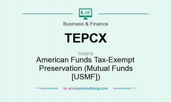 What does TEPCX mean? It stands for American Funds Tax-Exempt Preservation (Mutual Funds [USMF])