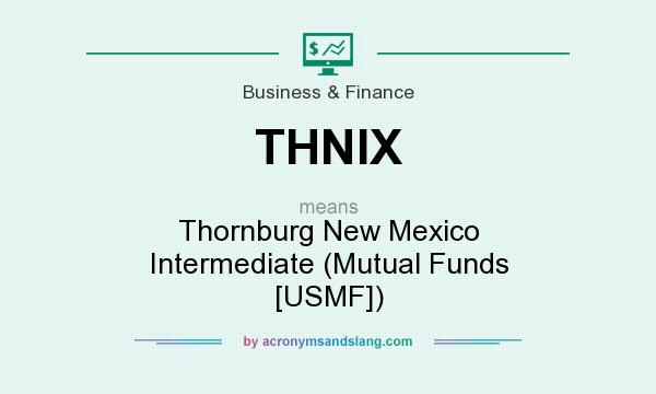 What does THNIX mean? It stands for Thornburg New Mexico Intermediate (Mutual Funds [USMF])