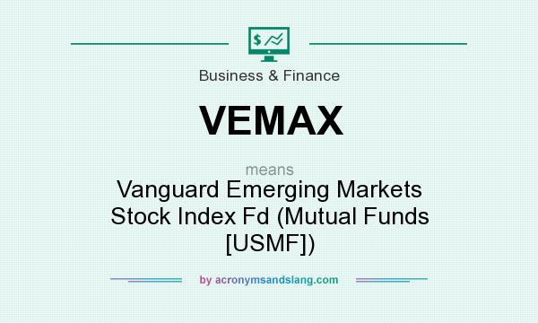 What does VEMAX mean? It stands for Vanguard Emerging Markets Stock Index Fd (Mutual Funds [USMF])