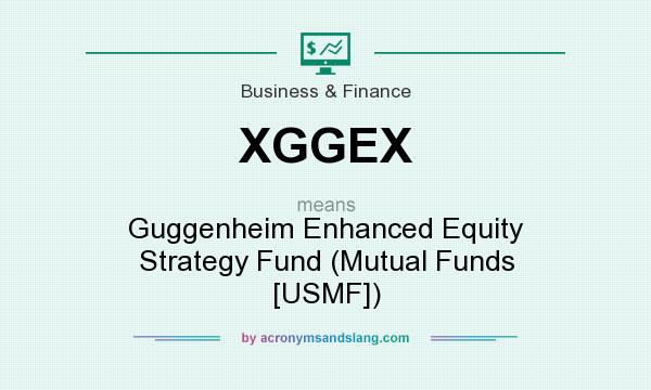 What does XGGEX mean? It stands for Guggenheim Enhanced Equity Strategy Fund (Mutual Funds [USMF])