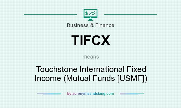 What does TIFCX mean? It stands for Touchstone International Fixed Income (Mutual Funds [USMF])