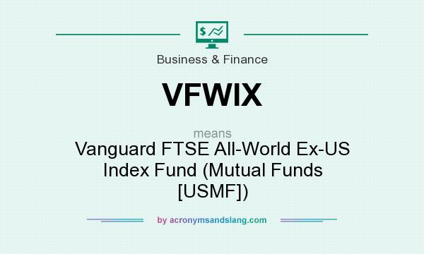 What does VFWIX mean? It stands for Vanguard FTSE All-World Ex-US Index Fund (Mutual Funds [USMF])