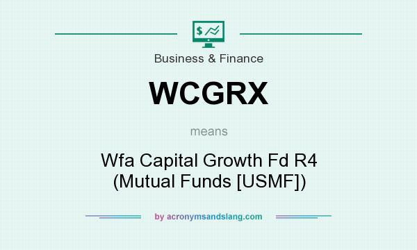 What does WCGRX mean? It stands for Wfa Capital Growth Fd R4 (Mutual Funds [USMF])