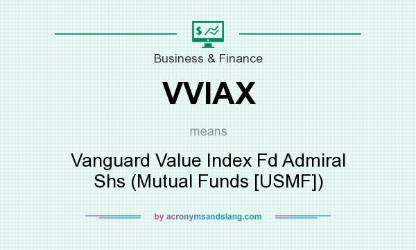 What does VVIAX mean? It stands for Vanguard Value Index Fd Admiral Shs (Mutual Funds [USMF])