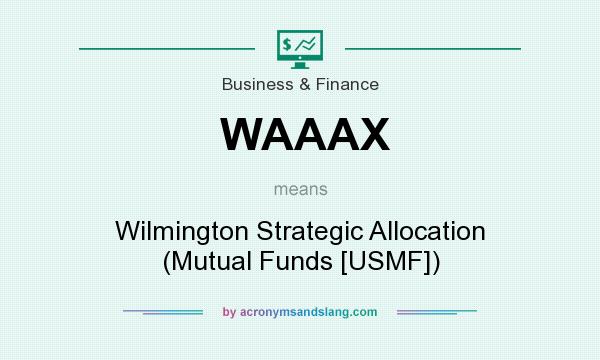 What does WAAAX mean? It stands for Wilmington Strategic Allocation (Mutual Funds [USMF])