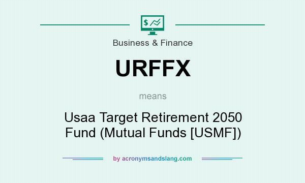 What does URFFX mean? It stands for Usaa Target Retirement 2050 Fund (Mutual Funds [USMF])
