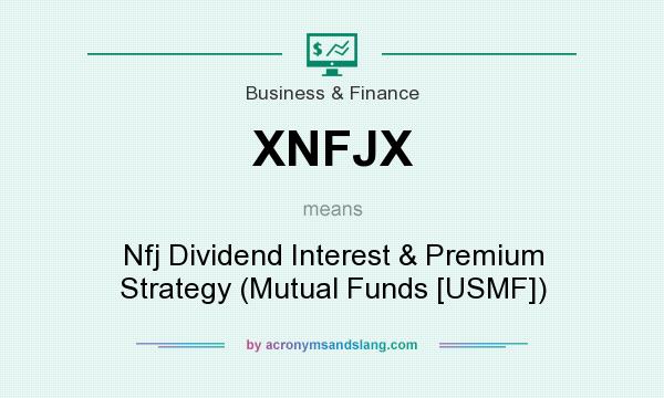 What does XNFJX mean? It stands for Nfj Dividend Interest & Premium Strategy (Mutual Funds [USMF])