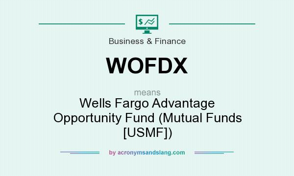 What does WOFDX mean? It stands for Wells Fargo Advantage Opportunity Fund (Mutual Funds [USMF])