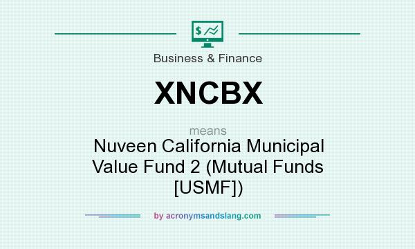 What does XNCBX mean? It stands for Nuveen California Municipal Value Fund 2 (Mutual Funds [USMF])