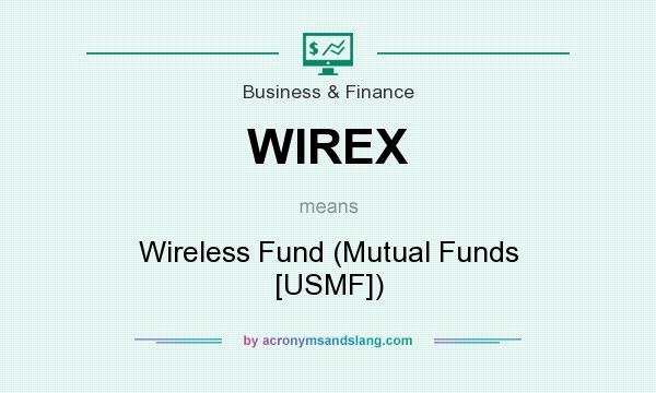 What does WIREX mean? It stands for Wireless Fund (Mutual Funds [USMF])