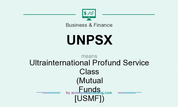 What does UNPSX mean? It stands for Ultrainternational Profund Service Class (Mutual Funds [USMF])