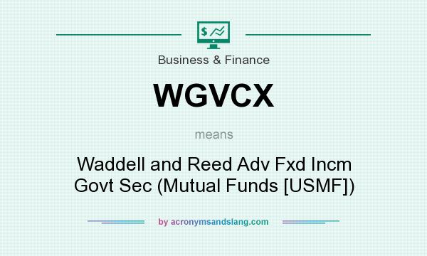What does WGVCX mean? It stands for Waddell and Reed Adv Fxd Incm Govt Sec (Mutual Funds [USMF])