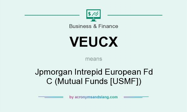 What does VEUCX mean? It stands for Jpmorgan Intrepid European Fd C (Mutual Funds [USMF])