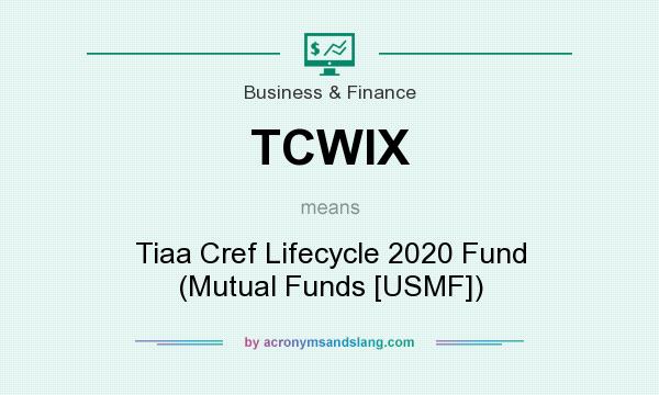 What does TCWIX mean? It stands for Tiaa Cref Lifecycle 2020 Fund (Mutual Funds [USMF])