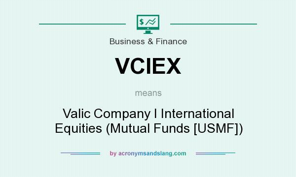 What does VCIEX mean? It stands for Valic Company I International Equities (Mutual Funds [USMF])