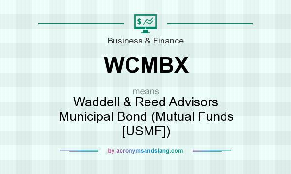 What does WCMBX mean? It stands for Waddell & Reed Advisors Municipal Bond (Mutual Funds [USMF])