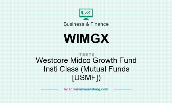 What does WIMGX mean? It stands for Westcore Midco Growth Fund Insti Class (Mutual Funds [USMF])