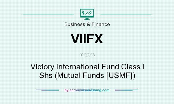 What does VIIFX mean? It stands for Victory International Fund Class I Shs (Mutual Funds [USMF])
