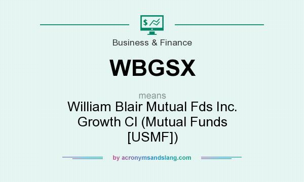 What does WBGSX mean? It stands for William Blair Mutual Fds Inc. Growth Cl (Mutual Funds [USMF])