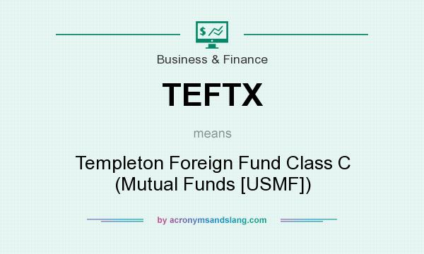 What does TEFTX mean? It stands for Templeton Foreign Fund Class C (Mutual Funds [USMF])