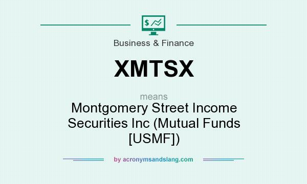 What does XMTSX mean? It stands for Montgomery Street Income Securities Inc (Mutual Funds [USMF])