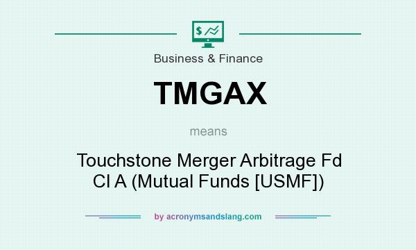 What does TMGAX mean? It stands for Touchstone Merger Arbitrage Fd Cl A (Mutual Funds [USMF])