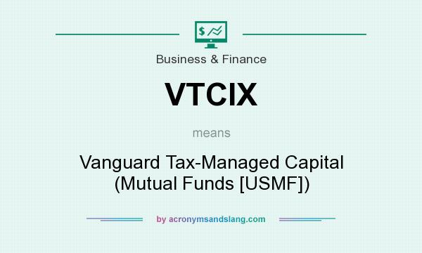 What does VTCIX mean? It stands for Vanguard Tax-Managed Capital (Mutual Funds [USMF])