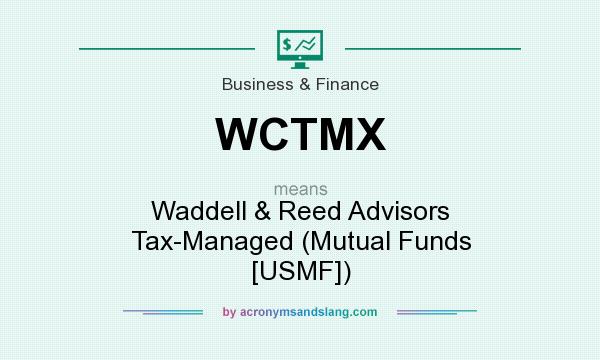 What does WCTMX mean? It stands for Waddell & Reed Advisors Tax-Managed (Mutual Funds [USMF])