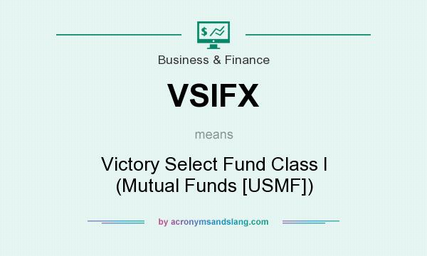 What does VSIFX mean? It stands for Victory Select Fund Class I (Mutual Funds [USMF])