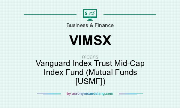 What does VIMSX mean? It stands for Vanguard Index Trust Mid-Cap Index Fund (Mutual Funds [USMF])