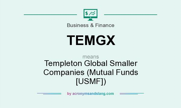 What does TEMGX mean? It stands for Templeton Global Smaller Companies (Mutual Funds [USMF])