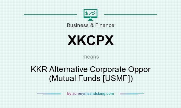 What does XKCPX mean? It stands for KKR Alternative Corporate Oppor (Mutual Funds [USMF])