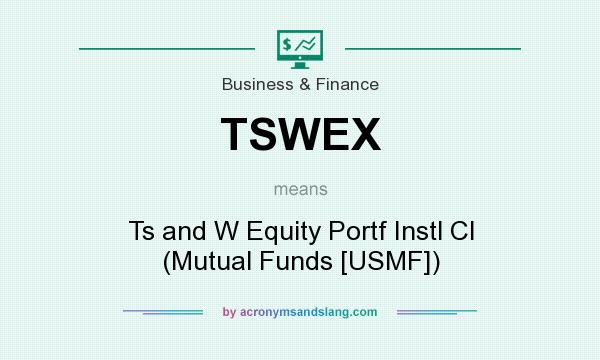 What does TSWEX mean? It stands for Ts and W Equity Portf Instl Cl (Mutual Funds [USMF])