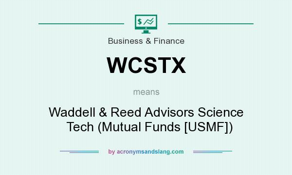 What does WCSTX mean? It stands for Waddell & Reed Advisors Science   Tech (Mutual Funds [USMF])