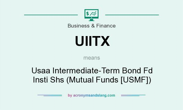 What does UIITX mean? It stands for Usaa Intermediate-Term Bond Fd Insti Shs (Mutual Funds [USMF])