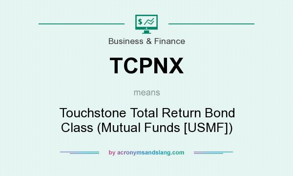 What does TCPNX mean? It stands for Touchstone Total Return Bond Class (Mutual Funds [USMF])