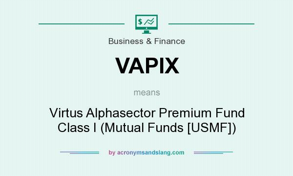What does VAPIX mean? It stands for Virtus Alphasector Premium Fund Class I (Mutual Funds [USMF])