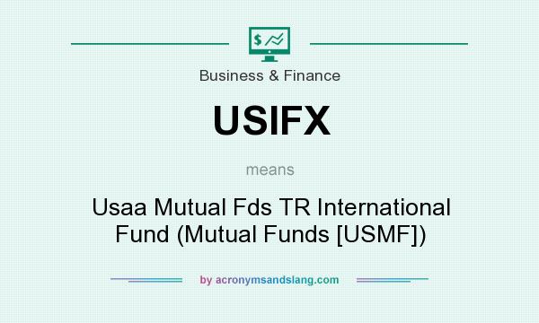 What does USIFX mean? It stands for Usaa Mutual Fds TR International Fund (Mutual Funds [USMF])