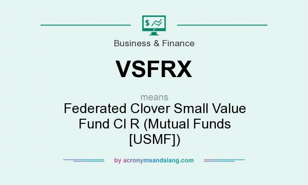 What does VSFRX mean? It stands for Federated Clover Small Value Fund Cl R (Mutual Funds [USMF])