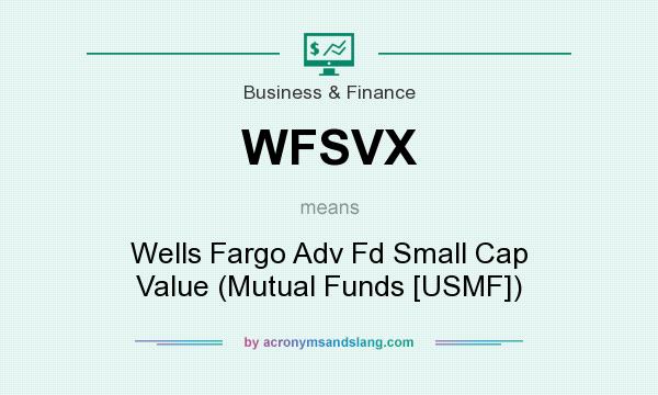 What does WFSVX mean? It stands for Wells Fargo Adv Fd Small Cap Value (Mutual Funds [USMF])