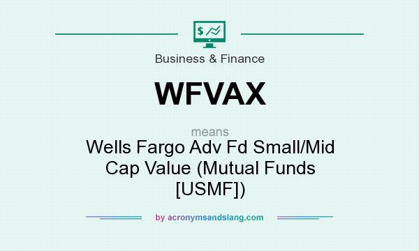 What does WFVAX mean? It stands for Wells Fargo Adv Fd Small/Mid Cap Value (Mutual Funds [USMF])
