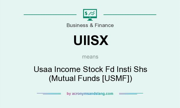 What does UIISX mean? It stands for Usaa Income Stock Fd Insti Shs (Mutual Funds [USMF])