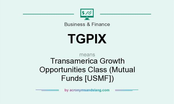 What does TGPIX mean? It stands for Transamerica Growth Opportunities Class (Mutual Funds [USMF])