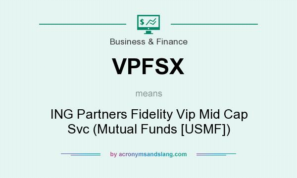 What does VPFSX mean? It stands for ING Partners Fidelity Vip Mid Cap Svc (Mutual Funds [USMF])