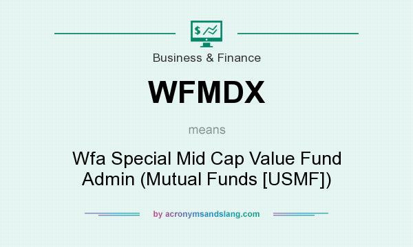 What does WFMDX mean? It stands for Wfa Special Mid Cap Value Fund Admin (Mutual Funds [USMF])