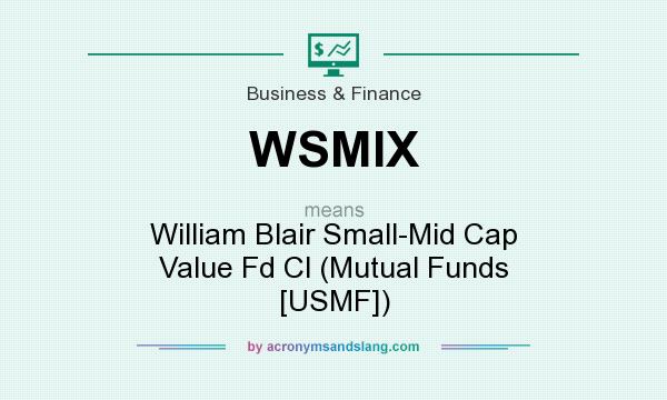What does WSMIX mean? It stands for William Blair Small-Mid Cap Value Fd Cl (Mutual Funds [USMF])