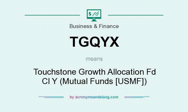 What does TGQYX mean? It stands for Touchstone Growth Allocation Fd Cl Y (Mutual Funds [USMF])