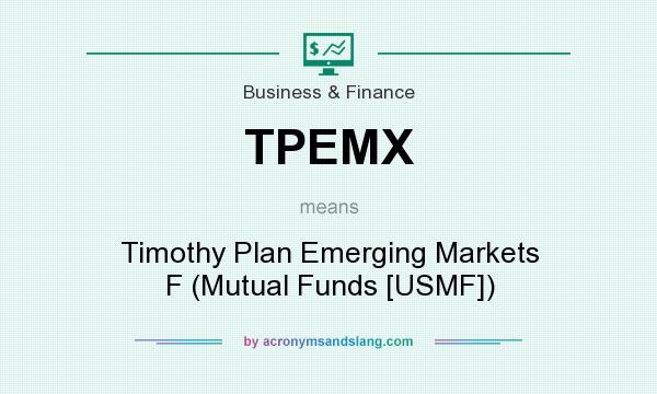 What does TPEMX mean? It stands for Timothy Plan Emerging Markets F (Mutual Funds [USMF])