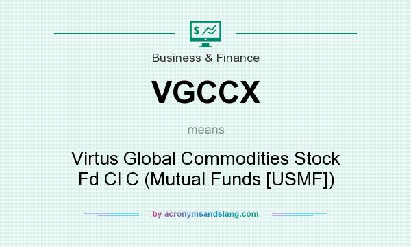 What does VGCCX mean? It stands for Virtus Global Commodities Stock Fd Cl C (Mutual Funds [USMF])