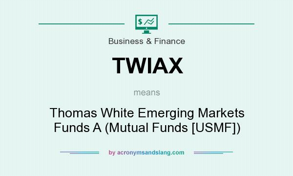 What does TWIAX mean? It stands for Thomas White Emerging Markets Funds A (Mutual Funds [USMF])